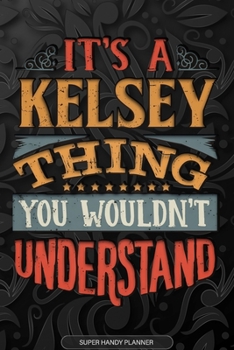 Paperback Its A Kelsey Thing You Wouldnt Understand: Kelsey Name Planner With Notebook Journal Calendar Personal Goals Password Manager & Much More, Perfect Gif Book