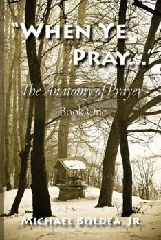 Paperback When Ye Pray: The Anatomy of Prayer Book One Book