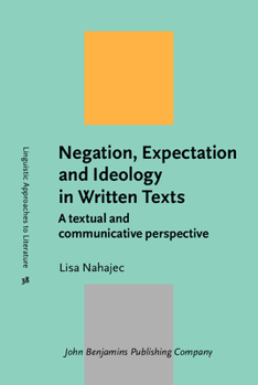 Hardcover Negation, Expectation and Ideology in Written Texts (Linguistic Approaches to Literature) Book
