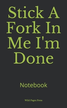 Paperback Stick A Fork In Me I'm Done: Notebook Book