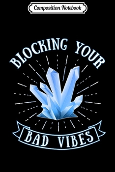 Composition Notebook: Crystal Blocking Your Bad Vibes Celestite Cluster Gem  Journal/Notebook Blank Lined Ruled 6x9 100 Pages