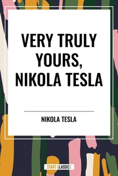 Very Truly Yours, Nikola Tesla