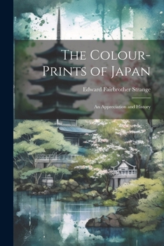 Paperback The Colour-Prints of Japan: An Appreciation and History Book