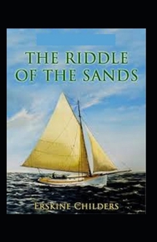 Paperback The Riddle of the Sands: (Illustrated Edition) Book