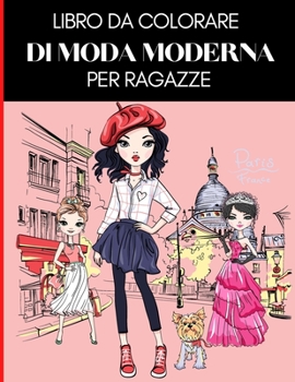 Paperback Libro Da Colorare Di Moda Moderna Per Ragazze: Moda Libro Da Colorar Per Ragazze Libro da colorare di moda per ragazze da 8 a 12 anni Libro Della Moda [Italian] Book