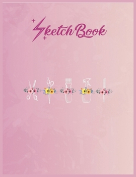 SketchBook: Hairdressing Tools Floral Flowers Barber Hairstylist Gift Empty Notebook SketchBook Floral Flower Arts Notebook for Girls Teens Kids Journal Blank UnLined 110 Pages of 8.5x11 for Drawing a