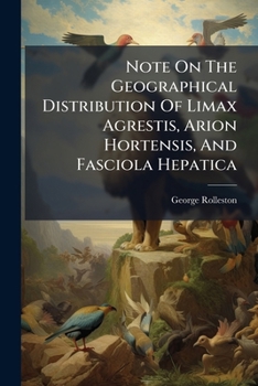 Paperback Note On The Geographical Distribution Of Limax Agrestis, Arion Hortensis, And Fasciola Hepatica Book