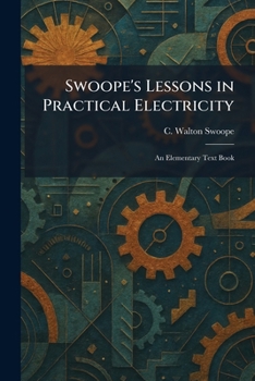 Paperback Swoope's Lessons in Practical Electricity: An Elementary Text Book