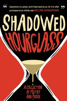 Paperback Shadowed Hourglass: A Collection of Poetry and Prose Book