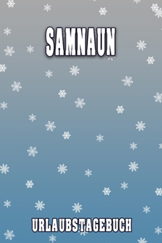 Samnaun Urlaubstagebuch: Reisetagebuch für Samnaun. Ideal für Skiurlaub, Winterurlaub oder Schneeurlaub.  Mit vorgefertigten Seiten und freien Seiten ... oder als Abschiedsgeschenk (German Edition)