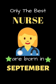 Paperback Only The Best Nurse Are Born in September: Blank Line Notebook for Nurse Funny Gift Notebook for Man and Women Book