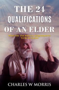 Hardcover THE 24 QUALIFICATIONS OF AN ELDER: What Are The Biblical Requirements To Be An Elder? Book