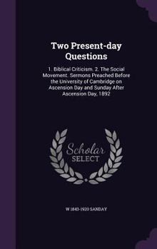 Hardcover Two Present-day Questions: 1. Biblical Criticism. 2. The Social Movement. Sermons Preached Before the University of Cambridge on Ascension Day an Book