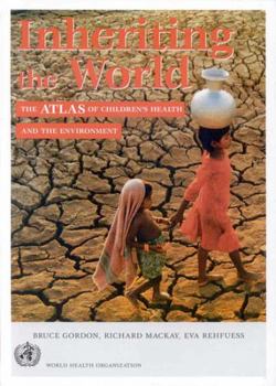 Paperback Inheriting the World: The Atlas of Children's Health and the Environment Book