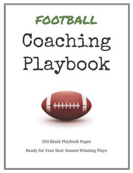 Football Coaching Playbook: 100 Blank Templates for your Winning Plays, Drills and Training in a single Note Book