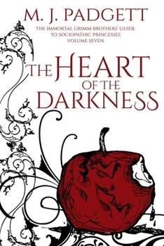 The Heart of the Darkness - Book #7 of the Immortal Grimm Brothers' Guide to Sociopathic Princesses