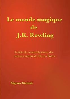 Paperback Le monde magique de J. K. Rowling: Interprétation des romans autour de Harry Potter [French] Book