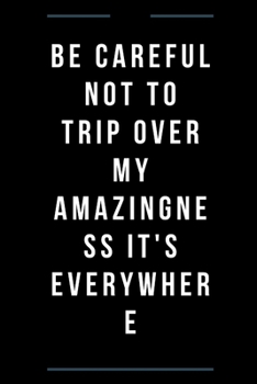Paperback Be careful not to trip over my amazingness It's everywhere Book