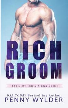 Rich Groom - Book #1 of the Dirty Thirty Pledge