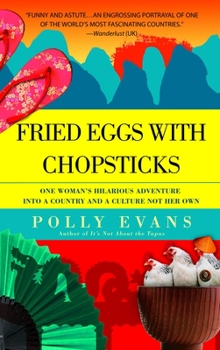 Paperback Fried Eggs with Chopsticks: One Woman's Hilarious Adventure into a Country and a Culture Not Her Own Book