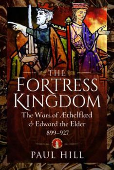 Hardcover The Fortress Kingdom: The Wars of Aethelflaed and Edward the Elder, 899-927 Book