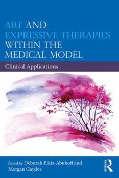 Paperback Art and Expressive Therapies within the Medical Model: Clinical Applications Book