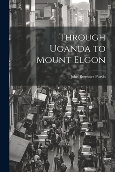 Paperback Through Uganda to Mount Elgon Book