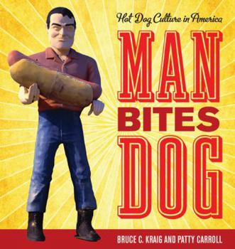 Hardcover Man Bites Dog: Hot Dog Culture in America Book