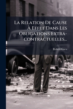 Paperback La Relation De Cause À Effet Dans Les Obligations Extra-contractuelles... [French] Book