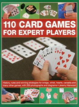 Paperback 110 Card Games for Expert Players: History, Rules and Winning Strategies for Bridge, Whist, Canasta and Many Other Games, with 200 Photographs and Dia Book