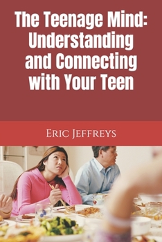 Paperback The Teenage Mind: Understanding and Connecting with Your Teen Book