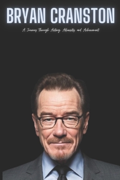Paperback Bryan Cranston: A Journey Through Acting, Adversity, and Achievement Book
