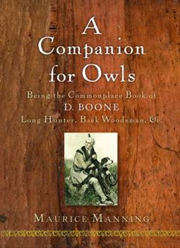Hardcover A Companion for Owls: Being the Commonplace Book of D. Boone, Long Hunter, Back Woodsman, &c. Book
