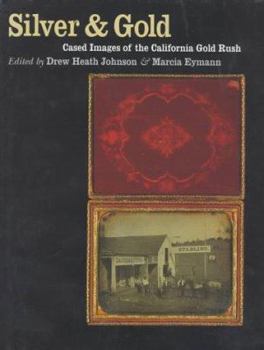 Hardcover Silver and Gold: Cased Images of the California Gold Rush Book
