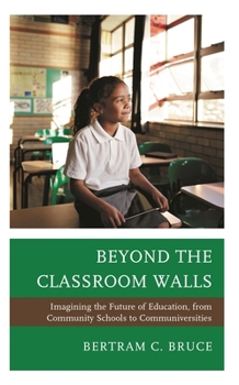 Paperback Beyond the Classroom Walls: Imagining the Future of Education, from Community Schools to Communiversities Book