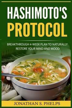 Paperback Hashimoto's Protocol: Breakthrough 4-Week Plan to Naturally Restore Your Mind and Mood (Hypothyroidism, Autoimmune Disease Reversal, Adrenal Book