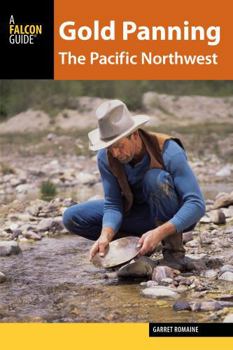 Paperback Gold Panning the Pacific Northwest: A Guide to the Area's Best Sites for Gold Book