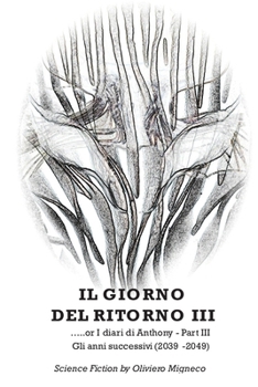 Il Giorno del Ritorno - III … or I Diari di Anthony (Parte 3): Gli anni successivi (2039-2049) (Anthony's Diary) (Italian Edition)