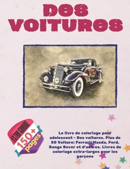 Le livre de coloriage pour adolescent - Des voitures. Plus de 50 Voiture: Ferrari, Mazda, Ford, Range Rover et d'autres. Livres de coloriage extra-larges pour les garçons (French Edition)