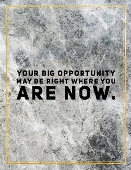Your big opportunity may be right where you are now.: Marble Design 100 Pages Large Size 8.5" X 11" Inches Gratitude Journal And Productivity Task Book