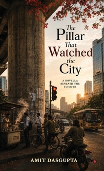 The Pillar That Watched The City: A Novella Beneath The Flyover