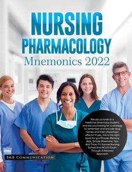 Paperback Nursing Pharmacology Mnemonics 2022: Are you a nurse or a medicine/pharmacy student, and are you looking for a strategy to remember and encode drug na Book