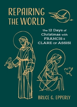 Paperback Repairing the World: The 12 Days of Christmas with Francis and Clare of Assisi Book