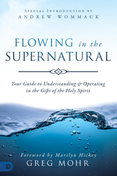 Paperback Flowing in the Supernatural: Your Guide to Understanding and Operating in the Gifts of the Holy Spirit Book