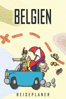 Belgien Reiseplaner: Reise- und Urlaubstagebuch für Belgien. Ein Logbuch mit wichtigen vorgefertigten Seiten und vielen freien Seiten für deine ... oder als Abschiedsgeschenk (German Edition)