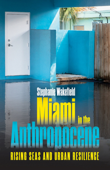 Paperback Miami in the Anthropocene: Rising Seas and Urban Resilience Book