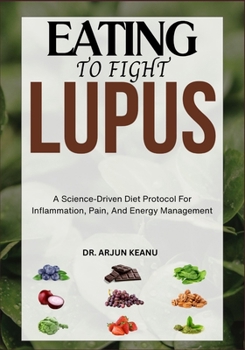 Paperback Eating to Fight Lupus: A Science-Driven Diet Protocol For Inflammation, Pain, And Energy Management Book