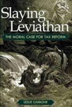 Hardcover Slaying Leviathan: The Moral Case for Tax Reform Book