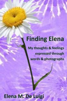 Paperback Finding Elena: My thoughts and feelings expressed through words and photographs Book