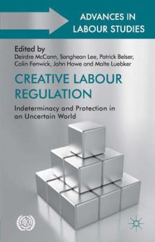 Hardcover Creative Labour Regulation: Indeterminacy and Protection in an Uncertain World Book